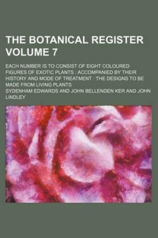 Cover of The Botanical Register Volume 7; Each Number Is to Consist of Eight Coloured Figures of Exotic Plants