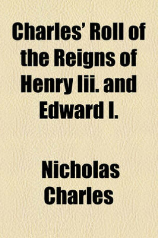 Cover of Charles' Roll of the Reigns of Henry III. and Edward I.