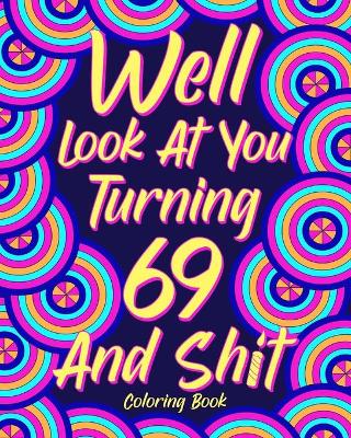 Book cover for Well Look at You Turning 69 and Shit
