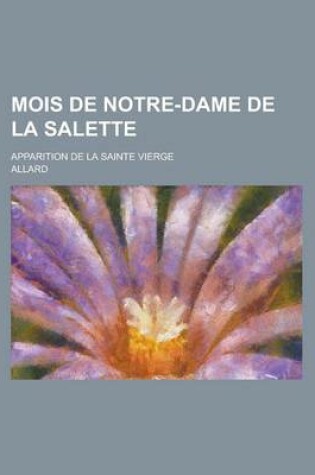 Cover of Mois de Notre-Dame de La Salette; Apparition de La Sainte Vierge