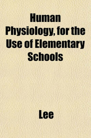 Cover of Human Physiology, for the Use of Elementary Schools