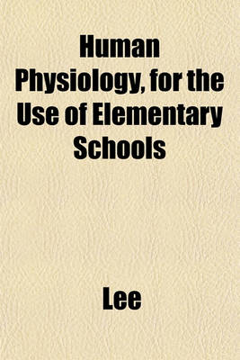 Book cover for Human Physiology, for the Use of Elementary Schools