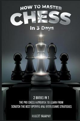 Book cover for How to Master Chess in 3 Days [2 Books in 1]