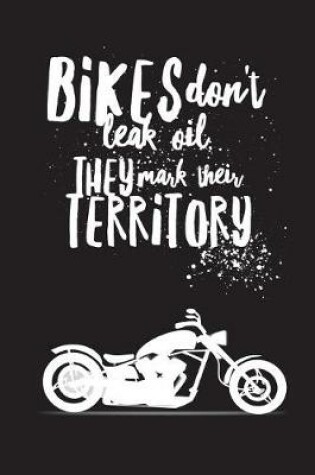 Cover of Bikes Don't Leak Oil They Mark Their Territory - Bikers Notebook