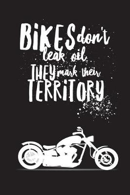 Book cover for Bikes Don't Leak Oil They Mark Their Territory - Bikers Notebook