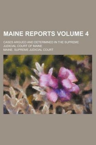 Cover of Maine Reports; Cases Argued and Determined in the Supreme Judicial Court of Maine Volume 4