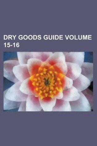 Cover of Dry Goods Guide Volume 15-16