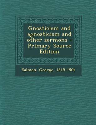 Book cover for Gnosticism and Agnosticism and Other Sermons - Primary Source Edition