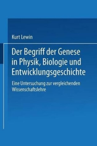 Cover of Der Begriff der Genese in Physik, Biologie und Entwicklungsgeschichte