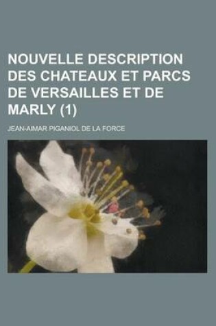 Cover of Nouvelle Description Des Chateaux Et Parcs de Versailles Et de Marly (1 )