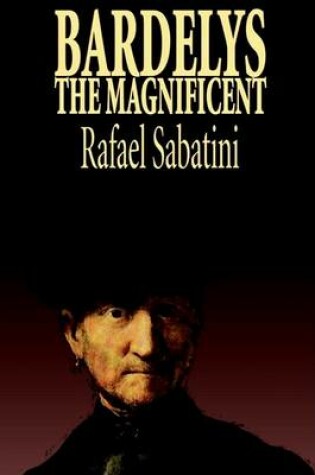 Cover of Bardelys the Magnificent by Rafael Sabatini, Historical Fiction