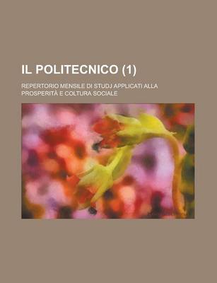 Book cover for Il Politecnico; Repertorio Mensile Di Studj Applicati Alla Prosperita E Coltura Sociale (1)