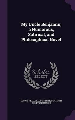 Book cover for My Uncle Benjamin; A Humorous, Satirical, and Philosophical Novel