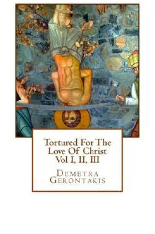 Cover of Tortured For The Love Of Christ