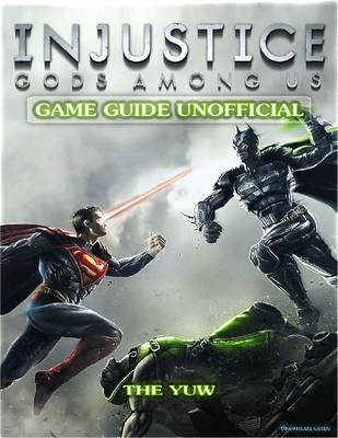 Book cover for Injustice Gods Among Us Game Guide Unofficial