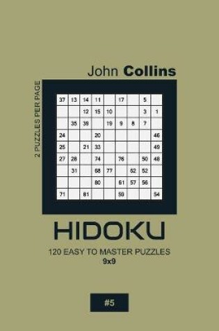 Cover of Hidoku - 120 Easy To Master Puzzles 9x9 - 5