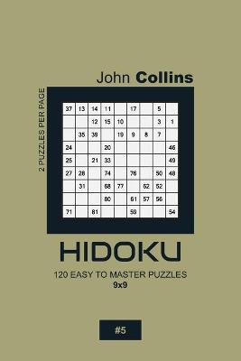 Cover of Hidoku - 120 Easy To Master Puzzles 9x9 - 5