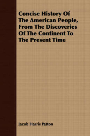 Cover of Concise History Of The American People, From The Discoveries Of The Continent To The Present Time
