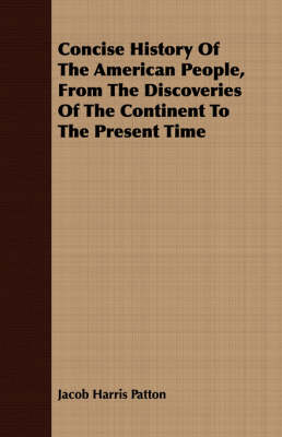 Book cover for Concise History Of The American People, From The Discoveries Of The Continent To The Present Time