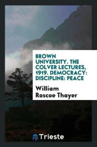 Cover of Brown University. the Colver Lectures, 1919. Democracy