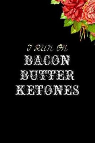 Cover of i run on bacon butter & ketones