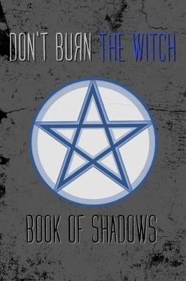 Book cover for Don't Burn The Witch Book of Shadows