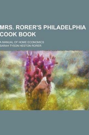 Cover of Mrs. Rorer's Philadelphia Cook Book; A Manual of Home Economics