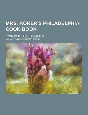 Book cover for Mrs. Rorer's Philadelphia Cook Book; A Manual of Home Economics