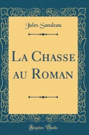 Cover of La Chasse au Roman (Classic Reprint)