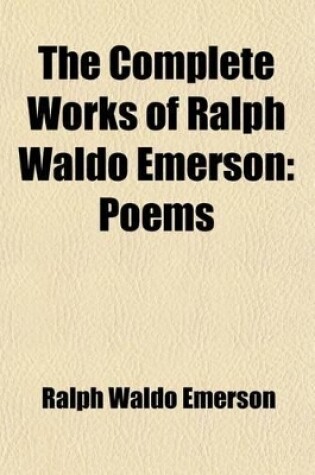 Cover of The Complete Works of Ralph Waldo Emerson (Volume 9); Poems