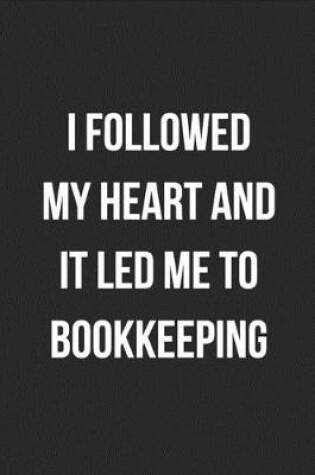 Cover of I Followed My Heart And It Led Me To Bookkeeping