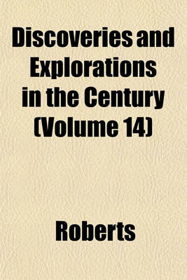 Book cover for Discoveries and Explorations in the Century (Volume 14)