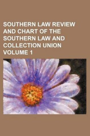 Cover of Southern Law Review and Chart of the Southern Law and Collection Union Volume 1