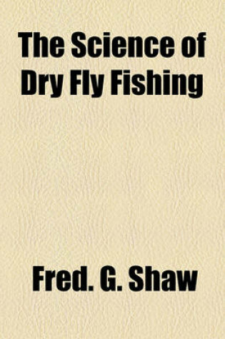 Cover of The Science of Dry Fly Fishing