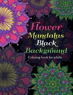 Book cover for Flower Mandalas Black Background Coloring book for adults