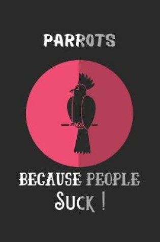 Cover of Parrots Because People Suck