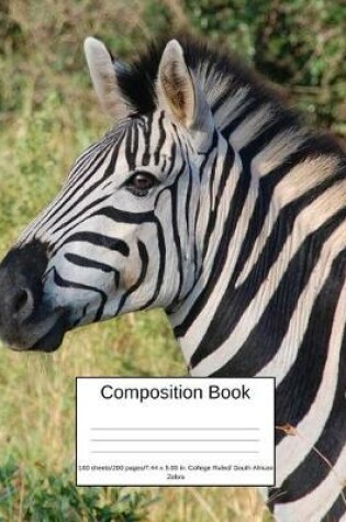 Cover of Composition Book 100 Sheets/200 Pages/7.44 X 9.69 In. College Ruled/ South African Zebra