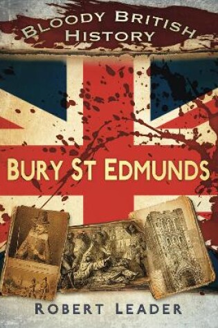 Cover of Bloody British History: Bury St Edmunds