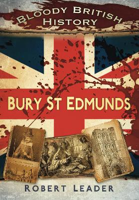 Book cover for Bloody British History: Bury St Edmunds