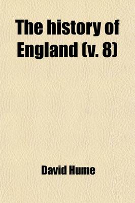 Book cover for The History of England (Volume 8); From the Invasion of Julius Caesar to the Revolution of 1688