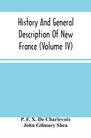 Cover of History And General Description Of New France (Volume Iv)