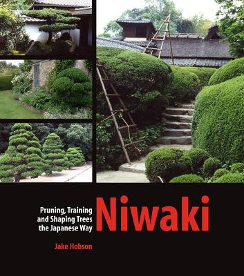 Cover of Niwaki: Pruning, Training and Shaping Trees the Japanese Way