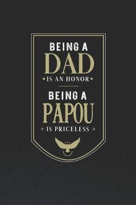 Book cover for Being A Dad Is An Honor Being A Papou Is Priceless