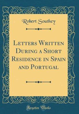 Book cover for Letters Written During a Short Residence in Spain and Portugal (Classic Reprint)