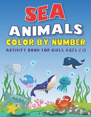 Book cover for Sea Animals Color by Number Activity Book for Girls Ages 8-12