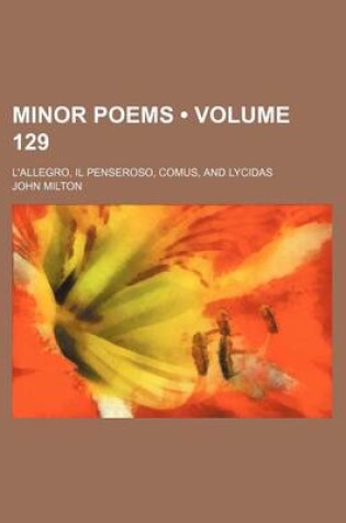 Cover of Minor Poems (Volume 129); L'Allegro, Il Penseroso, Comus, and Lycidas