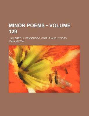 Book cover for Minor Poems (Volume 129); L'Allegro, Il Penseroso, Comus, and Lycidas