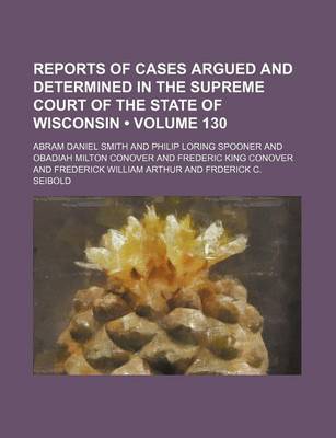 Book cover for Wisconsin Reports; Cases Determined in the Supreme Court of Wisconsin Volume 130