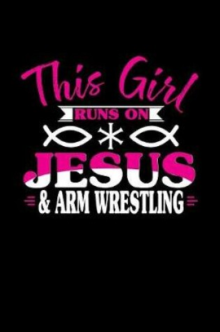 Cover of This Girl Runs on Jesus & Arm Wrestling