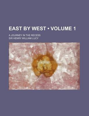 Book cover for East by West (Volume 1); A Journey in the Recess